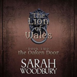 The Oaken Door: The Lion of Wales Series, Sarah Woodbury