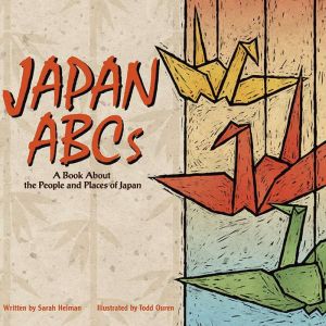 Japan ABCs: A Book About the People and Places of Japan, Sarah Heiman