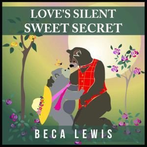Love's Silent Sweet Secret: A Perception Parable About Love, Beca Lewis