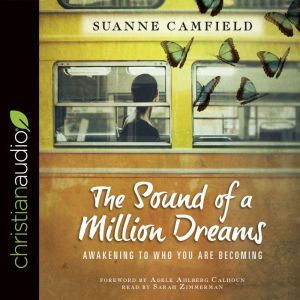 The Sound of a Million Dreams: Awakening to Who You Are Becoming, Suanne Camfield