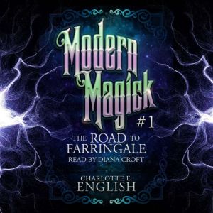 The Road to Farringale: Old Magick. New World., Charlotte E. English