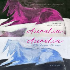 Aurelia, Aurelia: A Memoir, Kathryn Davis