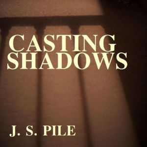 Casting Shadows, J. S. Pile