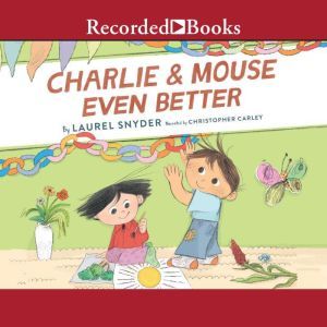 Charlie & Mouse Even Better, Laurel Snyder