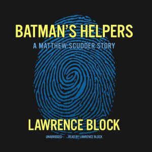Batmans Helpers: A Matthew Scudder Story, Block, Lawrence