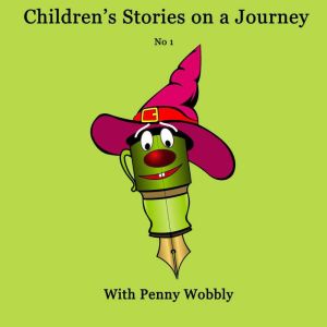 Children's Stories on a Journey No 1: With Penny Wobbly, Penny Wobbly