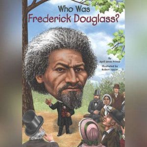 Who Was Frederick Douglass?, April Jones Prince