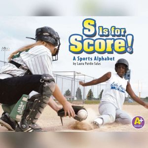 S Is for Score!: A Sports Alphabet, Laura Purdie Salas