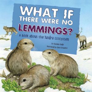What If There Were No Lemmings?: A Book About the Tundra Ecosystem, Suzanne Slade