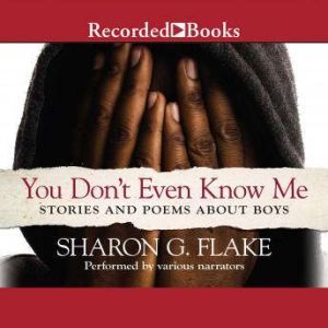 You Don't Even Know Me: Stories and Poems about Boys, Sharon Flake