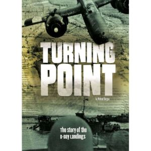 Turning Point: The Story of the D-Day Landings, Michael Burgan