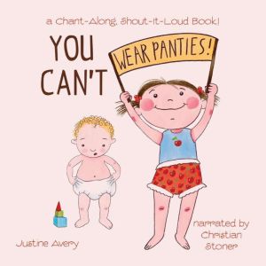 You Can't Wear Panties!: a Chant-Along, Shout-It-Loud Book!, Justine Avery