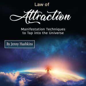 Law of Attraction: Manifestation Techniques to Tap into the Universe, Jenny Hashkins