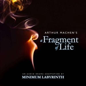 A Fragment of Life: An audio drama adaptation by Minimum Labyrinth, Arthur Machen
