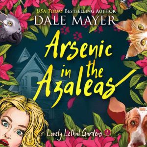 Arsenic in the Azaleas: Book 1: Lovely Lethal Gardens, Dale Mayer