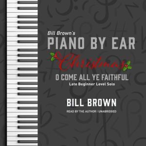 O Come All Ye Faithful:  Late Beginner Level Solo, Bill Brown