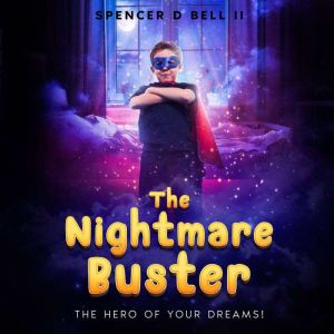 The Nightmare Buster: The Hero Of Your Dreams, Spencer d bell II