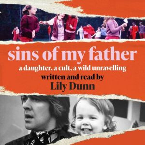 Sins of My Father: A Daughter, a Cult, a Wild Unravelling, Lily Dunn