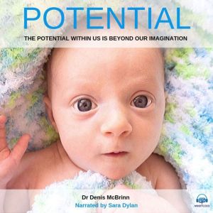 Potential: The Potential Within Us Is Beyond Our Imagination, Dr. Denis McBrinn