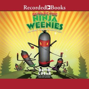 Beware the Ninja Weenies: And Other Warped and Creepy Tales, David Lubar