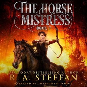 Horse Mistress, The: Book 3, R. A. Steffan