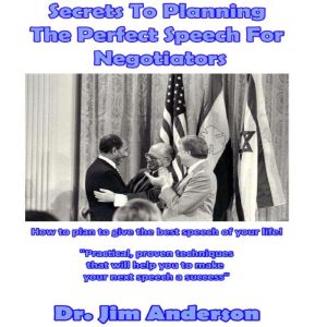Secrets to Planning the Perfect Speech for Negotiators: How to Plan to Give the Best Speech of Your Life!, Dr. Jim Anderson