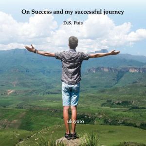 On Success and my successful journey, D.S. Pais
