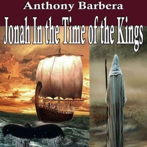 Jonah In the Time of the Kings: A Historical Novel, Anthony Barbera