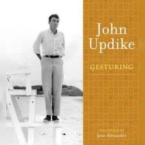 Gesturing: A Selection from the John Updike Audio Collection, John Updike