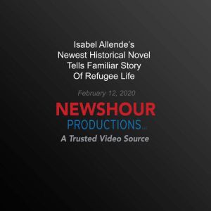 Isabel Allende's Newest Historical Novel Tells Familiar Story Of Refugee  Life PBS NewsHour, PBS NewsHour