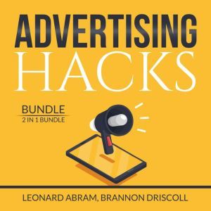 Advertising Hacks Bundle: 2 in 1 Bundle, The Website Advertising and The Advertising Concept, Leonard Abram