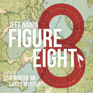 Figure Eight: A Northern Lakes Mystery, Jeff Nania