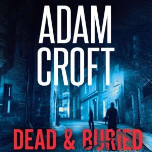 Dead & Buried, Adam Croft