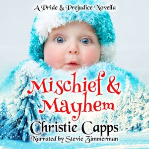 Mischief & Mayhem: A Pride & Prejudice Novella, Christie Capps