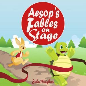 Aesops Fables on Stage: A collection of plays for children, Julie Meighan
