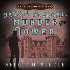 Murder in the Tower: Jack's Journal #2, Nellie H. Steele