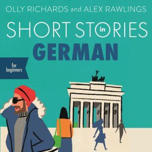 Short Stories in German for Beginners: Read for pleasure at your level, expand your vocabulary and learn German the fun way!, Olly Richards