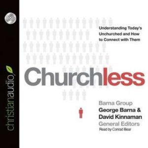 Churchless: Understanding Today's Unchurched and How to Connect with Them, George  Barna