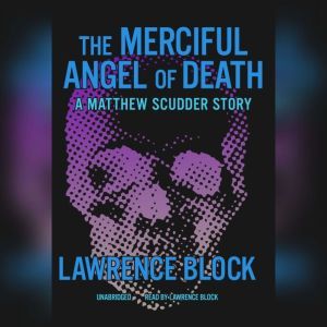 The Merciful Angel of Death: A Matthew Scudder Story, Lawrence Block
