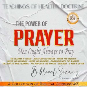 The Power of Prayer: The Dilemma of Prayer - Prayer and Restoration - Prayer and Requests Prayer and Resources - Prayer and Rejoicing - Communion with the Almighty The Spirit of Pauls Exercise - The Prayers of the Apostle - NehemiahA Man of Action, Biblical Sermons
