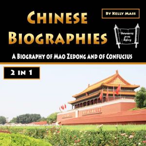 Chinese Biographies: A Biography of Mao Zedong and of Confucius, Kelly Mass