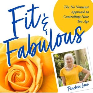 Fit & Fabulous: The No-Nonsense Approach to Controlling How You Age, Penelope Lane