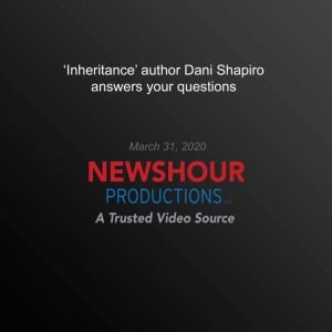 Inheritance' author Dani Shapiro answers your questions, PBS NewsHour
