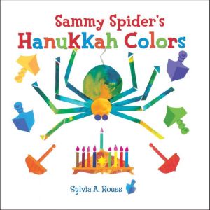 Sammy Spider's Hanukkah Colors, Sylvia A. Rouss
