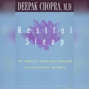 Restful Sleep: The Complete Mind/Body Program for Overcoming Insomnia, Deepak Chopra, M.D.