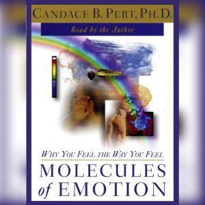 Molecules of Emotion: Why You Feel the Way You Feel, Candace B. Pert