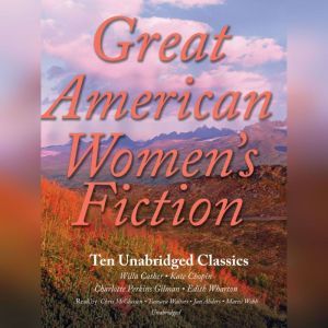 Great American Womens Fiction: Ten Unabridged Classics, various authors