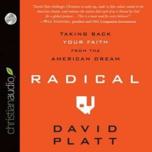 Radical: Taking Back Your Faith From the American Dream, David Platt