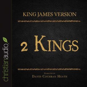 The Holy Bible in Audio - King James Version: 2 Kings, David Cochran Heath