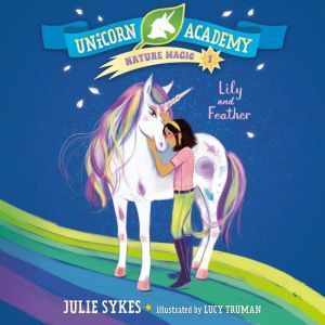 Unicorn Academy Nature Magic #1: Lily and Feather, Julie Sykes